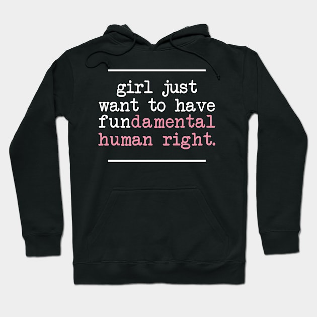 Girl just want to have fundamental human right Hoodie by oyshopping